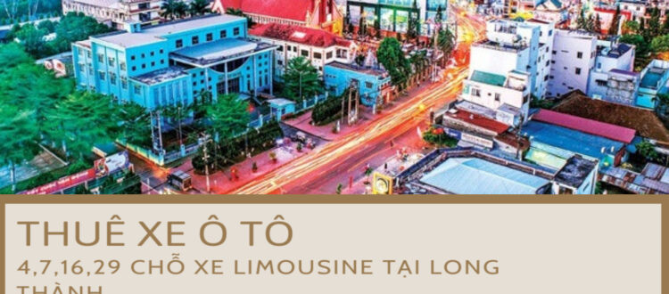 Cho Thuê Xe Ô Tô Du Lịch Tại Long Thành, Đồng Nai